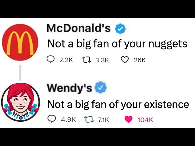 McDonald's: Not a big fan of your nuggets. Wendy's: Not a big fan of your existence.