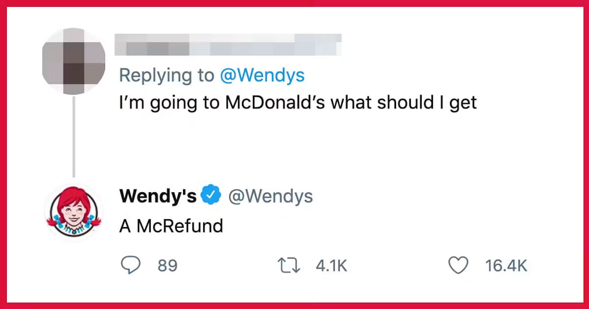 User: I'm going to McDonald's what should I get. Wendy's: A McRefund.
